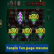 funpix fun paga mesmo